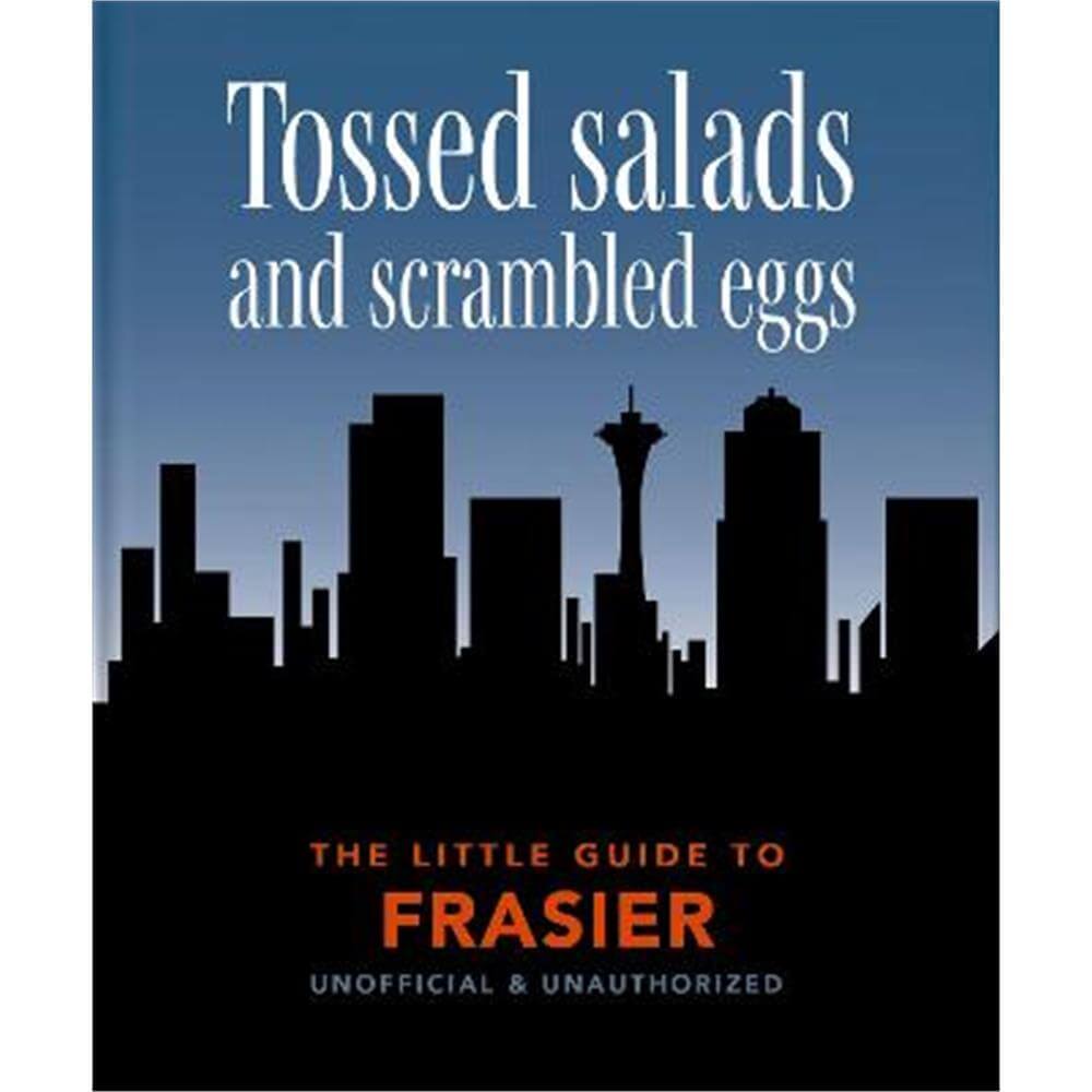 The Little Guide to Frasier: Tossed salads and scrambled eggs (Hardback) - Orange Hippo!